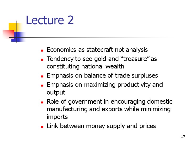 17 Lecture 2 Economics as statecraft not analysis Tendency to see gold and “treasure”